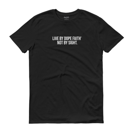 Live By Dope Faith® Not By Sight. Tee
