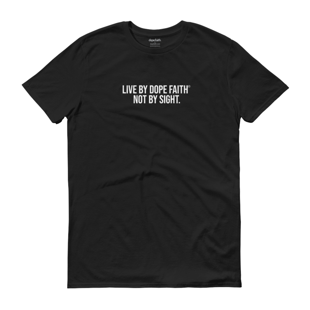 Live By Dope Faith® Not By Sight. Tee